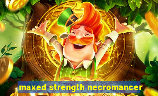 maxed strength necromancer