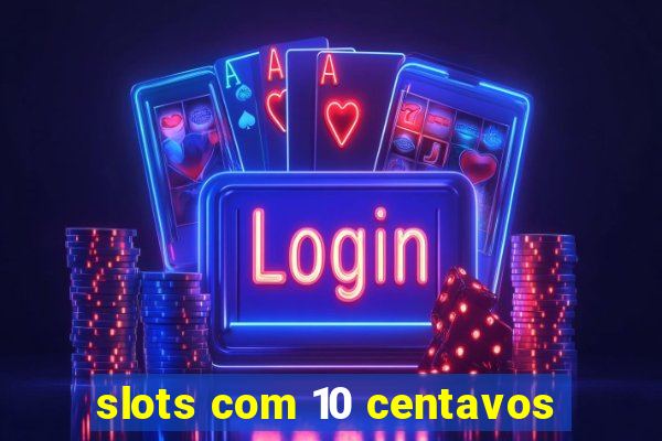 slots com 10 centavos