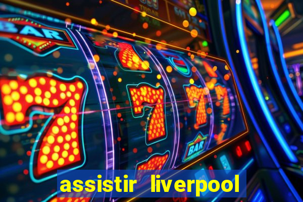 assistir liverpool x manchester city ao vivo futemax