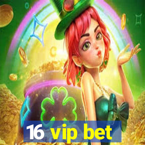 16 vip bet