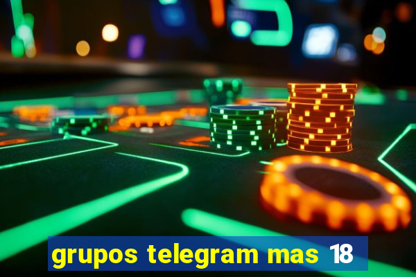 grupos telegram mas 18