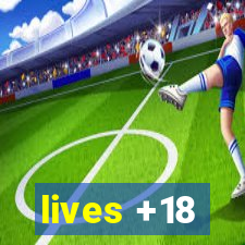 lives +18