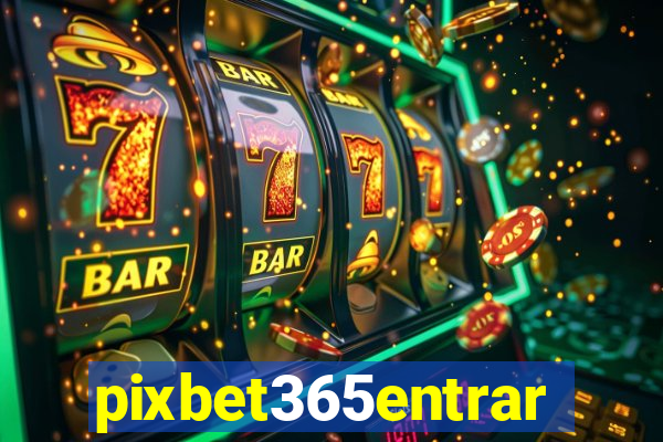 pixbet365entrar