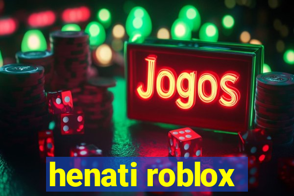 henati roblox