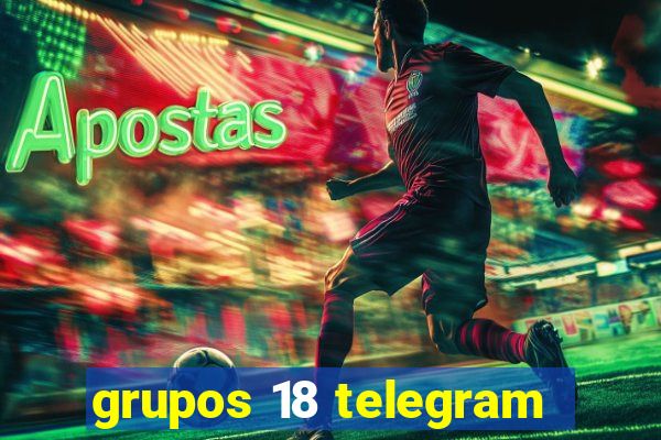 grupos 18 telegram