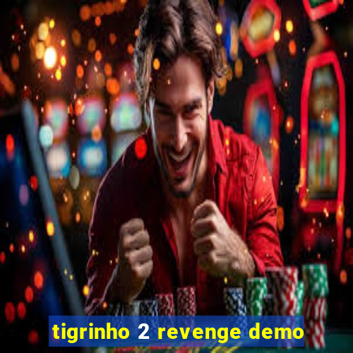 tigrinho 2 revenge demo