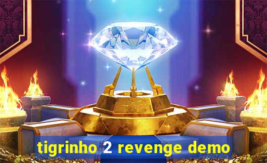 tigrinho 2 revenge demo