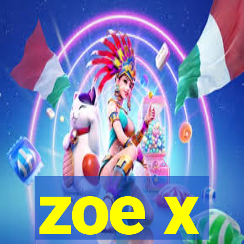 zoe x