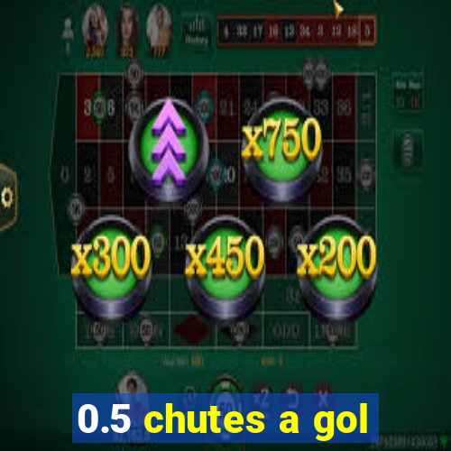 0.5 chutes a gol