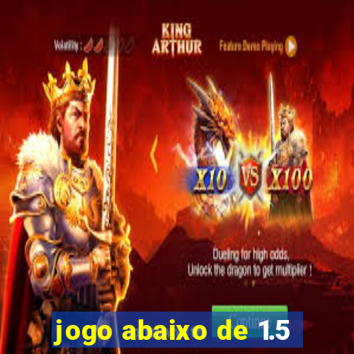 jogo abaixo de 1.5