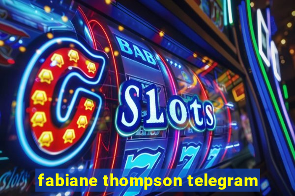 fabiane thompson telegram