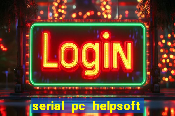 serial pc helpsoft driver updater