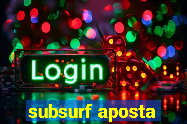 subsurf aposta