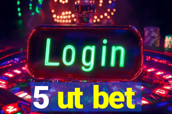 5 ut bet