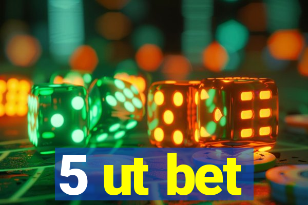 5 ut bet