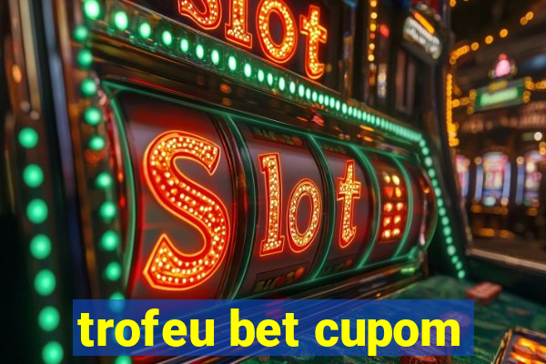 trofeu bet cupom