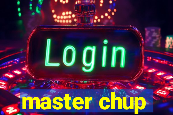 master chup