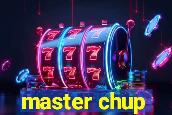 master chup