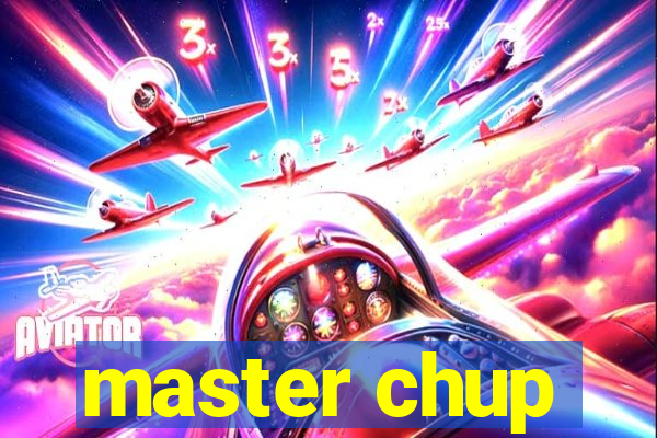 master chup