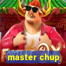 master chup