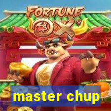 master chup