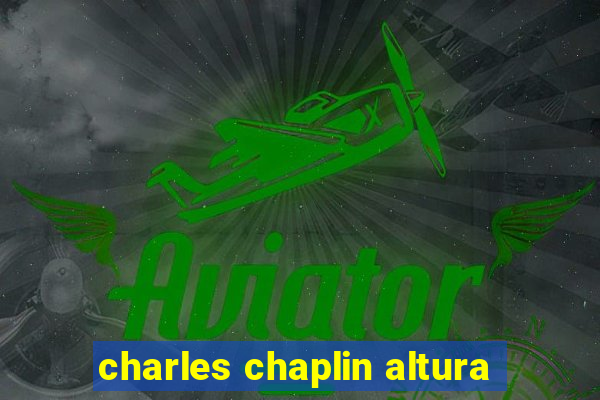 charles chaplin altura