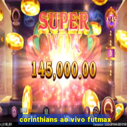 corinthians ao vivo futmax