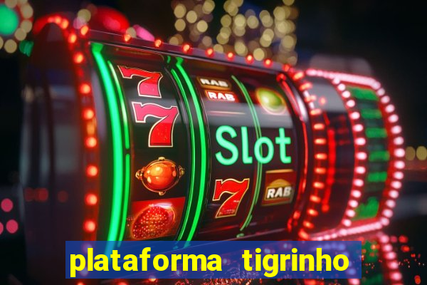 plataforma tigrinho 1 real