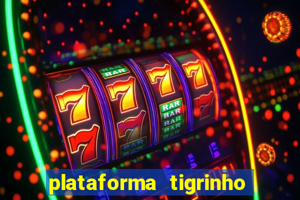 plataforma tigrinho 1 real