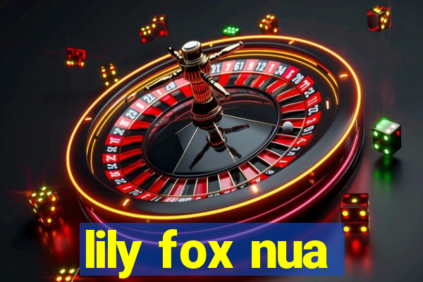 lily fox nua