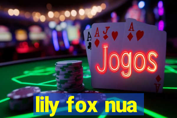 lily fox nua