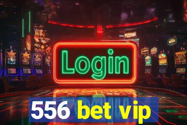 556 bet vip