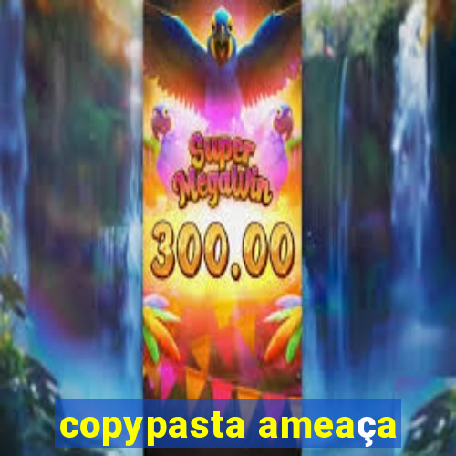 copypasta ameaça