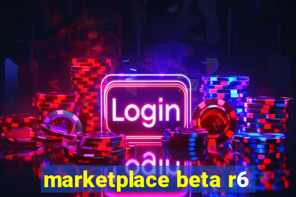 marketplace beta r6