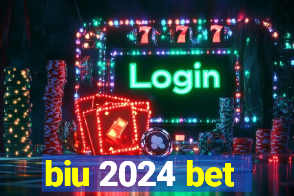 biu 2024 bet