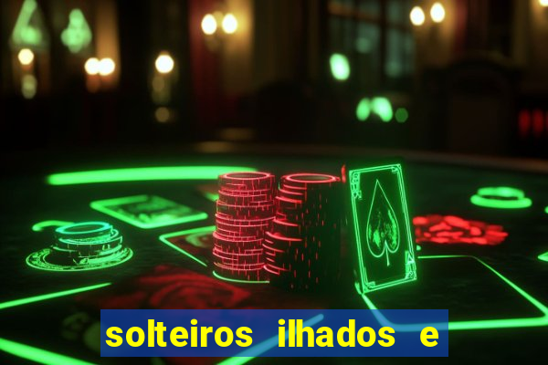 solteiros ilhados e desesperados 2 temporada