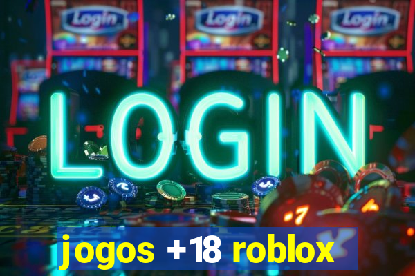 jogos +18 roblox