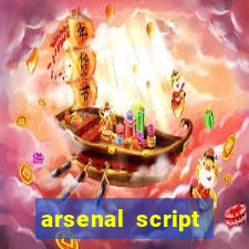 arsenal script pastebin 2022