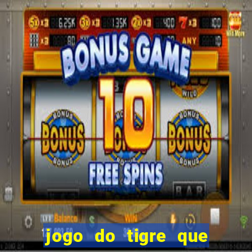 jogo do tigre que da bonus