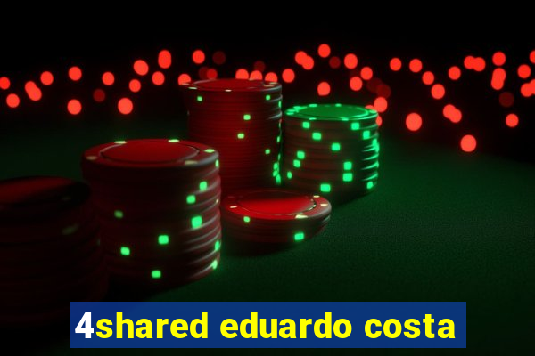 4shared eduardo costa