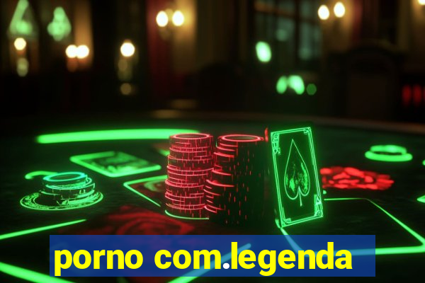 porno com.legenda