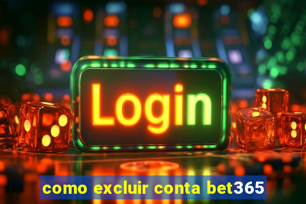 como excluir conta bet365