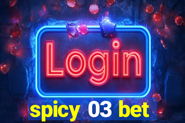 spicy 03 bet