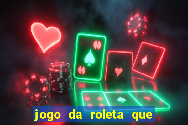 jogo da roleta que da dinheiro