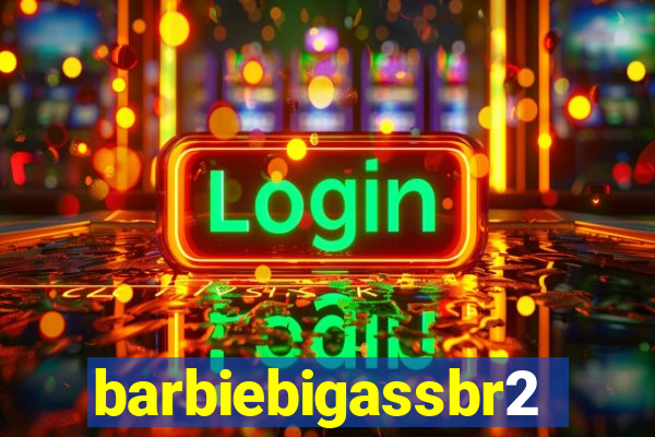 barbiebigassbr2