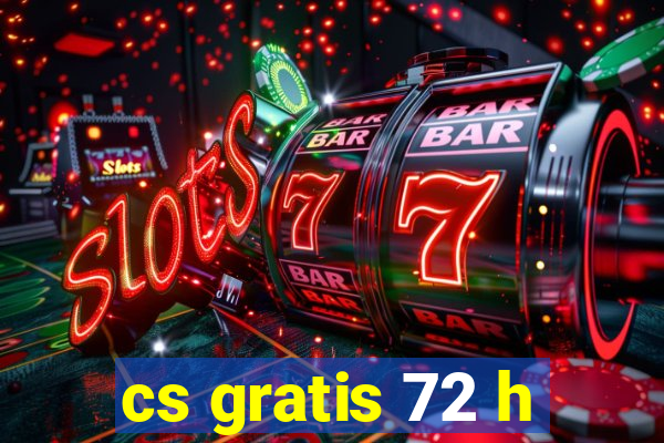 cs gratis 72 h