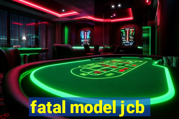 fatal model jcb