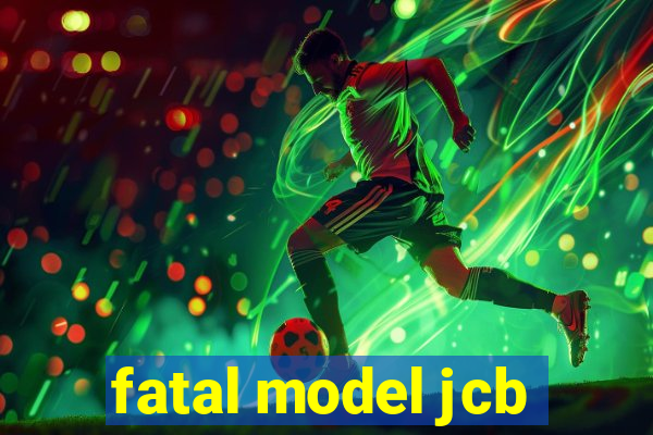 fatal model jcb