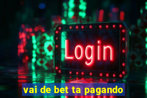 vai de bet ta pagando