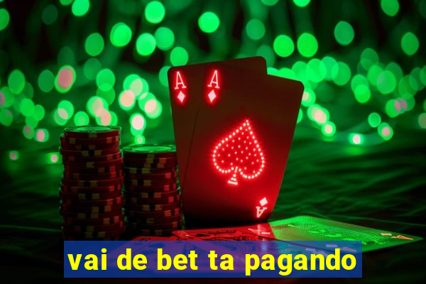 vai de bet ta pagando